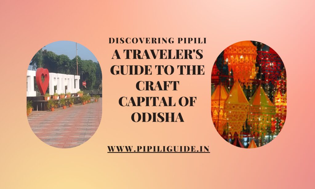 Discovering Pipili A Traveler's Guide to the Craft Capital of Odisha